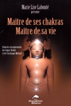 Maître de ses Chakras, Maître de sa vie : Selon les enseignements des anges Xédah et de l'Archange Mickaël