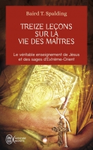 Treize leçons sur la vie des maîtres Baird Thomas Spalding 