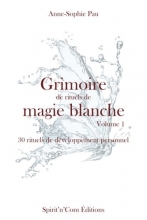Grimoire de rituels de magie blanche: 30 rituels de developpement personnel 