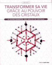 Transformer sa vie grâce au pouvoir des cristaux : Le guide essentiel des grilles de cristaux 