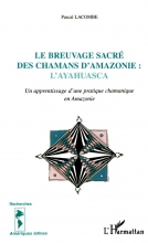 Le breuvage sacré des chamans d'Amazonie - l'Ayahuasca