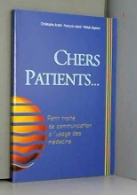Chers patients - Petit traité de communication à l'usage des médecins