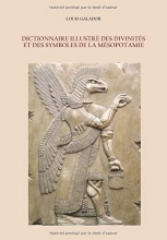 DICTIONNAIRE ILLUSTRÉ DES DIVINITÉS ET DES SYMBOLES DE LA MÉSOPOTAMIE 