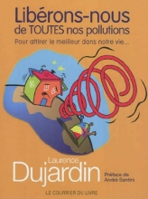 Libérons-nous de toutes nos pollutions - Pour attirer le meilleur dans notre vie...