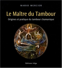 Le Maître du Tambour - Origines et pratique du tambour chamanique