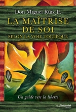 La maîtrise de soi selon la voie toltèque - Un guide vers la liberté
