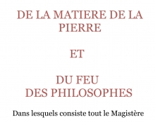 DE LA MATIERE DE LA PIERRE  ET  DU FEU DES PHILOSOPHES