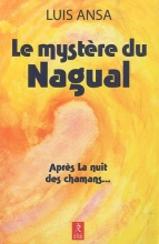 Le mystère du Nagual - Aspects inconnus du chamanisme