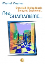 Neo Chamanisme - Ganzfeld, Biofeedback, Binaural, Subliminal...