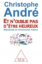 Et n'oublie pas d'être heureux - Abécédaire de psychologie positive