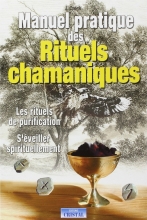 Manuel pratique des rituels chamaniques - Les Rituels de purification - S'éveiller spirituellement