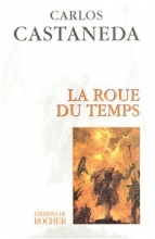 La roue du temps - Les chamans du Mexique ancien, leurs pensées sur la vie, la mort, l'univers