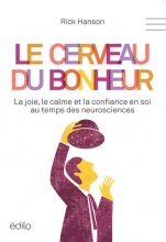 Le Cerveau du bonheur - La joie, le calme et la confiance en soi au temps des neurosciences