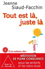 Tout est là, juste là - Méditation de pleine conscience pour les enfants et les ados aussi