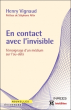 En contact avec l'invisible - Témoignage d'un médium sur l'au-delà