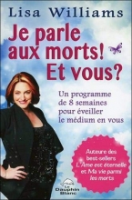 Je parle aux morts ! Et vous ? Un programme de 8 semaines pour éveiller le médium en vous