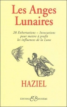 Les anges lunaires - 28 exhortations : Invocations pour mettre à profit les influences de la lune