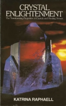 Crystal Enlightenment - The Transforming Properties of Crystals and Healing Stones - Vol.I