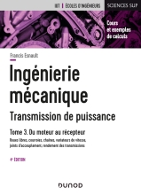Ingénierie mécanique - Transmission de puissance - Tome 3 - Du moteur au récepteur