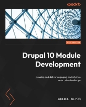 Drupal 10 Module Development - Develop and deliver engaging and intuitive enterprise-level apps