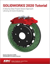 SOLIDWORKS 2020 Tutorial - A Step-by-Step Project Based Approach Utilizing 3D Modeling