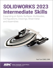 Solidworks 2023 Intermediate Skills - Expanding on Solids, Surfaces, Multibodies, Configurations, Drawings, Sheet Metal and Assemblies