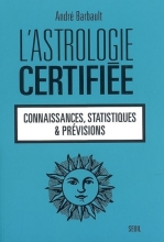 L'astrologie certifiée - Connaissances, statistiques et prévisions