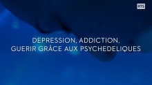 Dépression, Addiction, Guérir grâce aux Psychédéliques