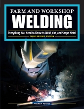 Farm and Workshop Welding - Everything You Need to Know to Weld, Cut, and Shape Metal 