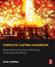Complete Casting Handbook - Metal Casting Processes, Metallurgy, Techniques and Design
