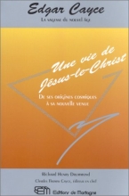 Edgar Cayce - Une vie de Jésus le Christ - De ses origines cosmiques à sa nouvelle venue