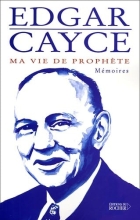 Edgar Cayce - Ma vie de prophète - Mémoires