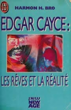 Edgar Cayce - Les Rêves Et La Réalité