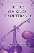 Libérez vos kilos de souffrance - Briser le lien qui unit maltraitance, stress et compulsions alimentaires