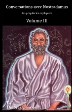 Conversations avec Nostradamus - Volume III - Ses prophécies expliquées