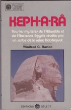 Keph-A-Râ - Tous Les Mystères De L'Atlantide et De l'Ancienne Egypte Révélés Par Un Scribe De La Reine Hatshepsut