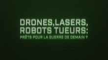 Drones, lasers, robots tueurs - Prêts pour la guerre de demain ?